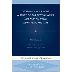 Deciding What's News: A Study of CBS Evening News, NBC Nightly News, Newsweek, and Time (Medill Visions of the American Press)