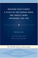 Deciding What's News: A Study of CBS Evening News, NBC Nightly News, Newsweek, and Time (Medill Visions of the American Press)
