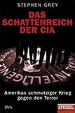 Das Schattenreich der CIA: Amerikas schmutziger Krieg gegen den Terror - Stephen Grey