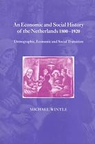 An Economic and Social History of the Netherlands, 18001920: Demographic, Economic and Social Transition