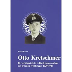 Otto Kretschmer. Der erfolgreichste U-Boot-Kommandant des Zweiten Weltkrieges 1939-1945.