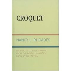 Croquet: An Annotated Bibliography from the Rendell Rhoades Croquet Collection