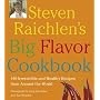 Steven Raichlen's Big Flavor Cookbook: 450 Irresistible and Healthy Recipes froom Around the World