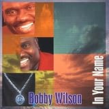 Bobby Wilson - In Your Name