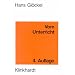 Vom Unterricht. Lehrbuch der Allgemeinen Didaktik