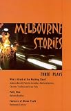 Melbourne Stories: Three Plays: Who's Afraid of the Working Class; Polly Blue; Features of Blown Youth (Play Collections)