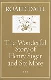 The Wonderful Story of Henry Sugar : And Six More
