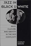 Jazz in Black and White: Race, Culture, and Identity in the Jazz Community