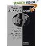 Jazz in Black and White: Race, Culture, and Identity in the Jazz Community