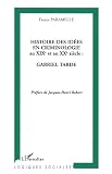 Revue Editions L'Harmattan  / Histoire des idées en criminologie au XIXe et au XXe siècle : Gabriel Tarde