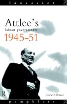 Attlee's Labour Governments, 1945-51 (Lancaster Pamphlets)