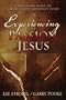 Experiencing the Passion of Jesus: A Discussion Guide on History's Most Important Event
