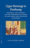 Uygur Patronage In Dunhuang: Regional Art Centres On The Northern Silk Road In The Tenth and Eleventh Centuries