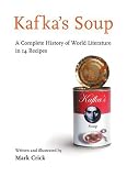Kafka's Soup: A Complete History of World Literature in 14 Recipes