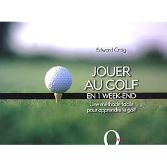 Jouer au golf en 1 week-end : Une m�thode facile pour apprendre le golf