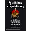 Spiked Helmets Of Imperial Germany: Infantry Regiments - Pioneer Battalions - General Officers