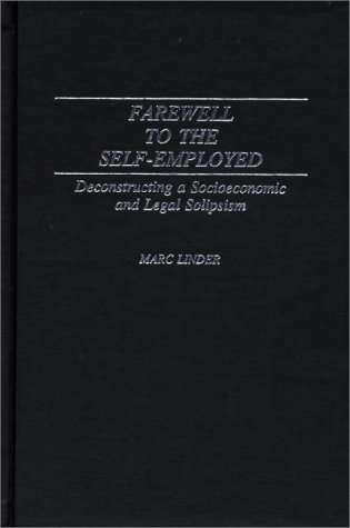 Farewell to the Self-Employed: Deconstructing a Socioeconomic and Legal Solipsism