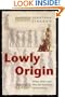 Lowly Origin: Where, When, and Why Our Ancestors First Stood Up