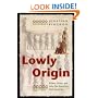 Lowly Origin: Where, When, and Why Our Ancestors First Stood Up