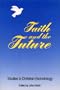 Faith and the Future: Studies in Christian Eschatology