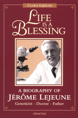 Life Is a Blessing: A Biography of Jerome Lejeune-Geneticist, Doctor, Father under Natural History in The Books Store