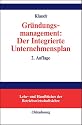 Gr&uuml;ndungsmanagement: Der Integrierte Unternehmensplan: Business Plan als zentrales Instrument f&uuml;r die Gr&uuml;ndungsplanung