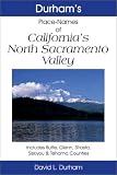 Durham's Place Names of California's North Sacramento Valley: Includes Butte, Glenn, Shasta, Siskiyou & Tehama Counties (Durham, David L., Durham's Place-Names of California Series.)