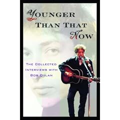Younger Than That Now: The Collected Interviews With Bob Dylan