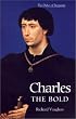 Charles the Bold: The Last Valois Duke of Burgundy