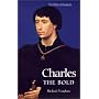 Charles the Bold: The Last Valois Duke of Burgundy (History of Valois Burgundy)