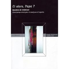 Et alors papa ? : Question de r�silience : R�cit biographique & Analyses d'experts