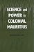 Science and Power in Colonial Mauritius (Rochester Studies in African History and the Diaspora)