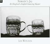 Nobodys Jig - Mr Playfords English Dancing Master /Les Witches