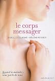 Livres Médecines Douces - Le corps messager : Quand la maladie nous parle de nous