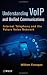 Understanding VoIP: Internet Telephony and the Future Voice Network