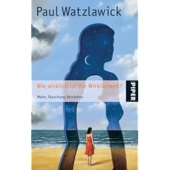 Wie wirklich ist die Wirklichkeit?: Wahn, T�uschung, Verstehen