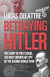 Betraying Hitler: The Story of Fritz Kolbe