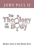 The Theology of the Body Human Love in the Divine Plan (Parish Resources)