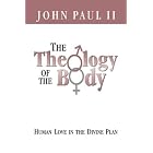 The Theology of the Body Human Love in the Divine Plan (Parish Resources) by Pope John Paul II and John S. Grabowski