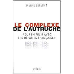 Le complexe de l'autruche : Pour en finir avec les d�faites fran�aises 1870-1914-1940...