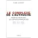 Le complexe de l'autruche : Pour en finir avec les d�faites fran�aises 1870-1914-1940...