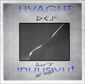 CD-Charts  Music : Inuusivut- Our Ways (Eskimo, Inuit Music)