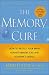 The Memory Cure : How to Protect Your Brain Against Memory Loss and Alzheimer's Disease