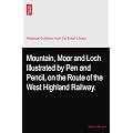 Mountain, Moor and Loch? Illustrated by Pen and Pencil, on the Route of the West Highland Railway.