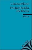Friedrich Schiller: Die Räuber. Lektüreschlüssel