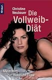 Die Vollweib-Di�t. Mein Weg zur Wohlf�hl-Figur