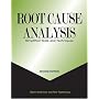 Root Cause Analysis: Simplified Tools and Techniques