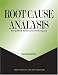 Root Cause Analysis: Simplified Tools and Techniques, Second Edition