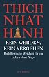 Kein Werden, kein Vergehen: Buddhistische Weisheit f�r ein Leben ohne Angst