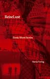 ReiseLust - Erotic Short Stories - S. I. Struck